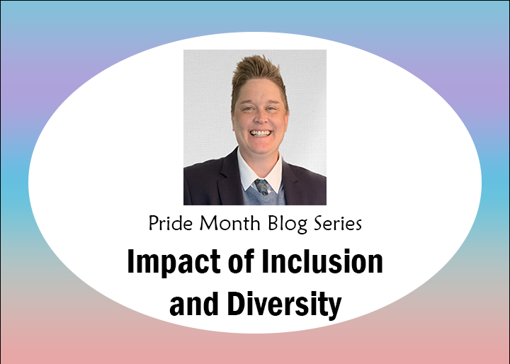 Pride Month Blog Series, Impact of Inclusion and Diversity 