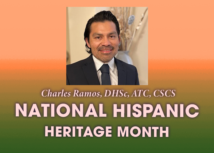 Charles Ramos, DHSc, ATC, CSCS, National Hispanic Heritage Month