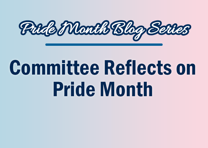 Pride Month Blog Series: Committee Reflects on Pride Month
