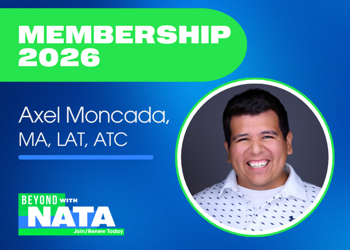 Membership 2026; Axel Moncada, MA, LAT, ATC; Beyond with NATA