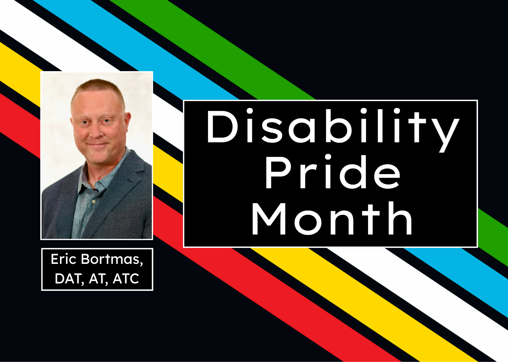 Disability Pride Month; Eric Bortmas, DAT, AT, ATC
