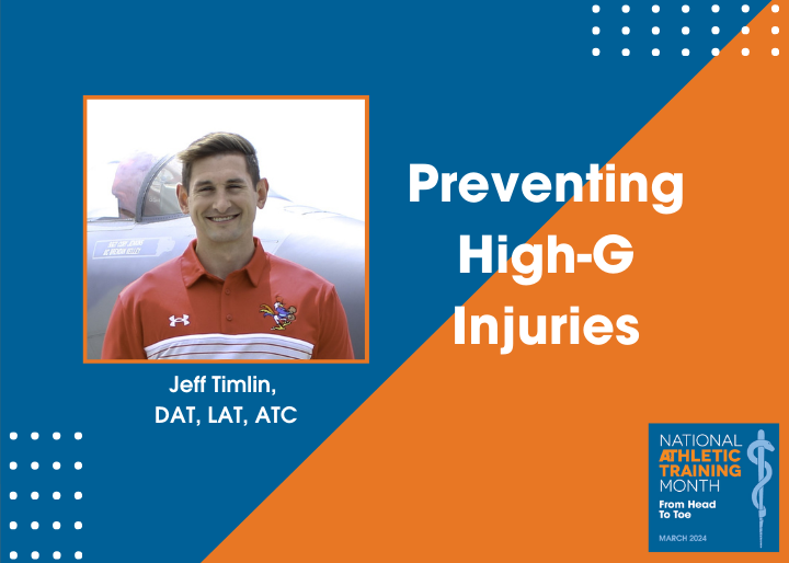 Preventing high-g injuries. Jeff Timlin, DAT, LAT, ATC