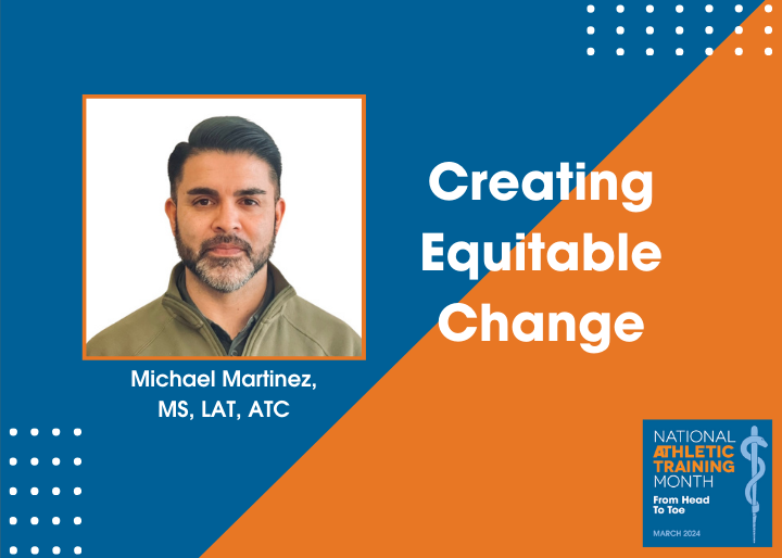 Creating equitable change. Michael Martinez, MS, LAT, ATC